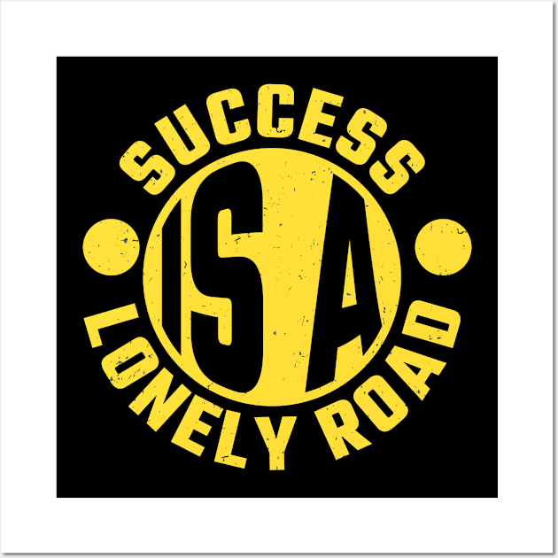 Success is a lonely Road Entrepreneur Wall Art by Foxxy Merch